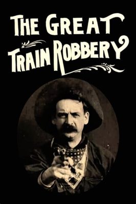 「The Great Train Robbery」: 列車強盗と西部劇の金字塔を築いた傑作！