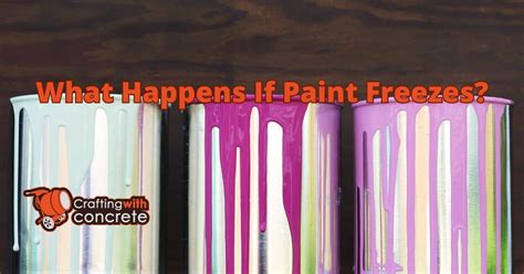 What Happens If Paint Freezes: Exploring the Unexpected Consequences and Creative Possibilities