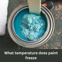 What Temperature Does Paint Freeze: Exploring the Unseen World of Paint and Temperature