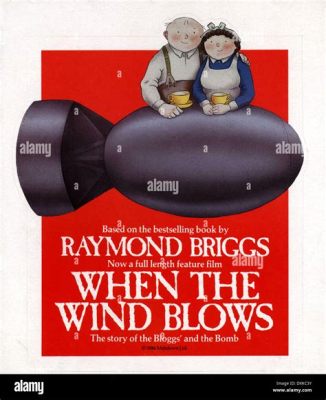 When the Wind Blows：アニメーションと核戦争の恐怖、忘れられた傑作！